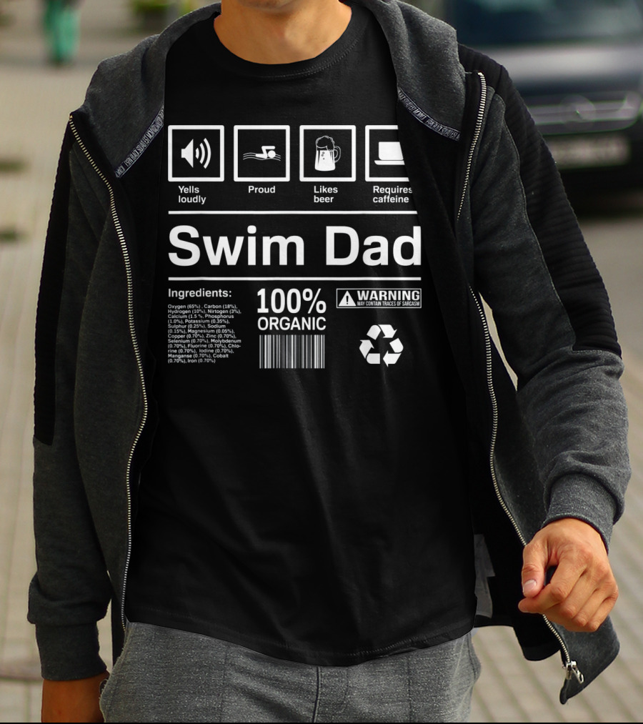 Yells Loudly Proud Likes Beer Requires Caffeine 100% Organic Swim Dad Ingredients Warning T-Shirt