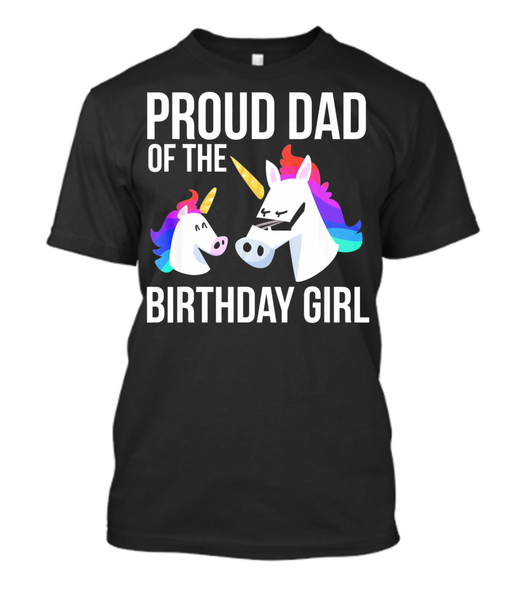 Proud Dad Of The Birthday Girl Unicorn Father Daughter T-Shirt