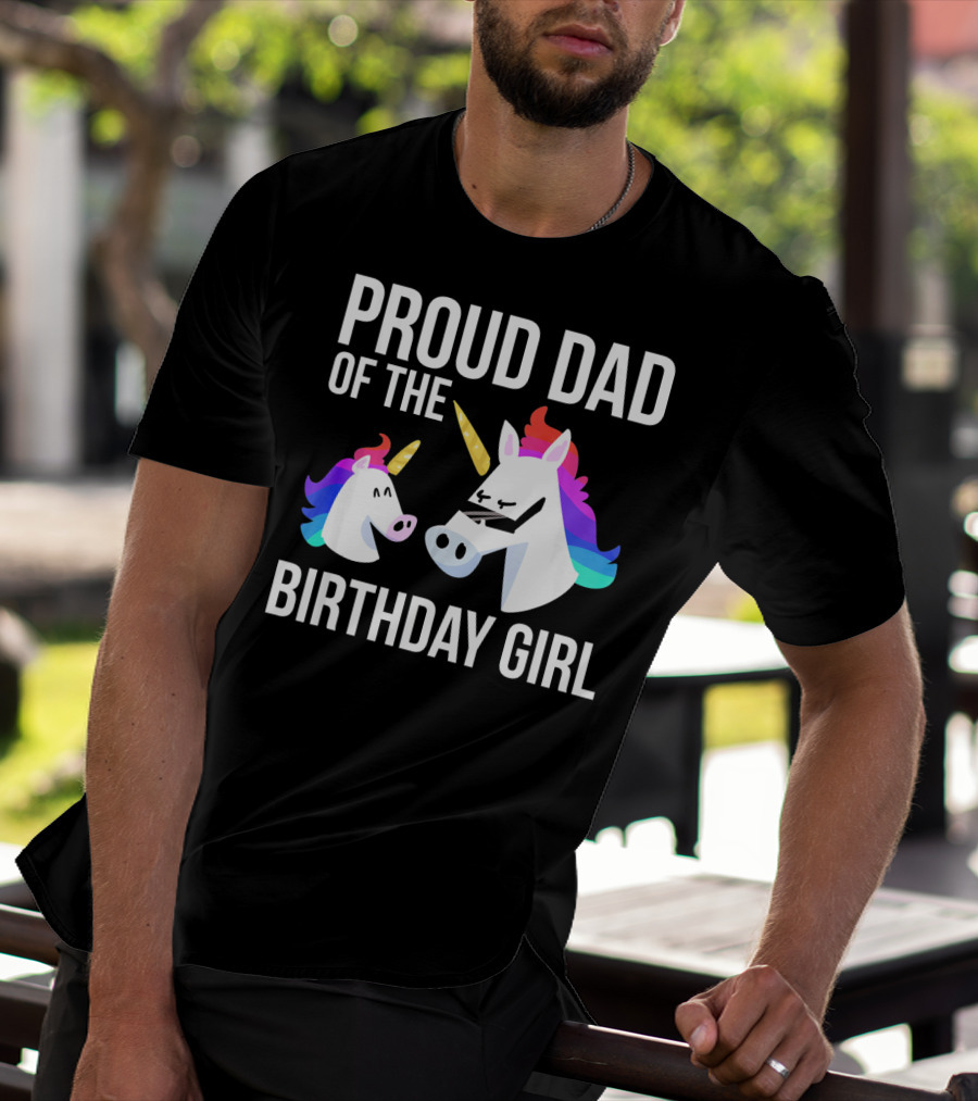 Proud Dad Of The Birthday Girl Unicorn Father Daughter T-Shirt