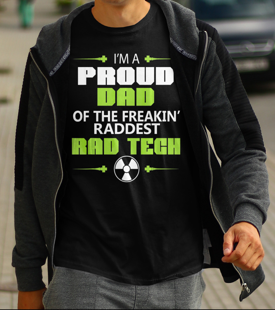 I'm A Proud Dad Of The Freakin' Raddest Rad Tech T-Shirt