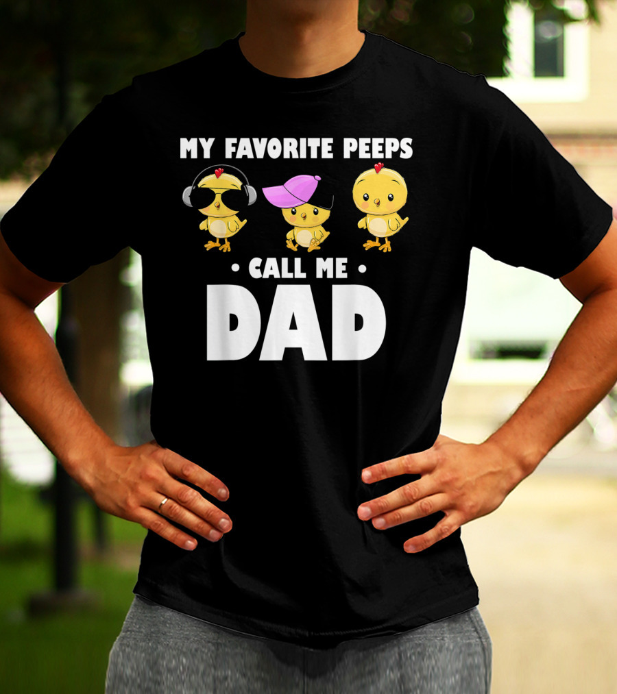 My Favorite Peeps Call Me Dad Funny Mens T-Shirt