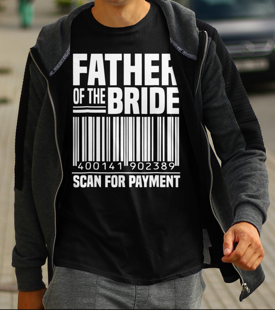 FATHER OF THE BRIDE SCAN FOR PAYMENT 400141902389 T-Shirt