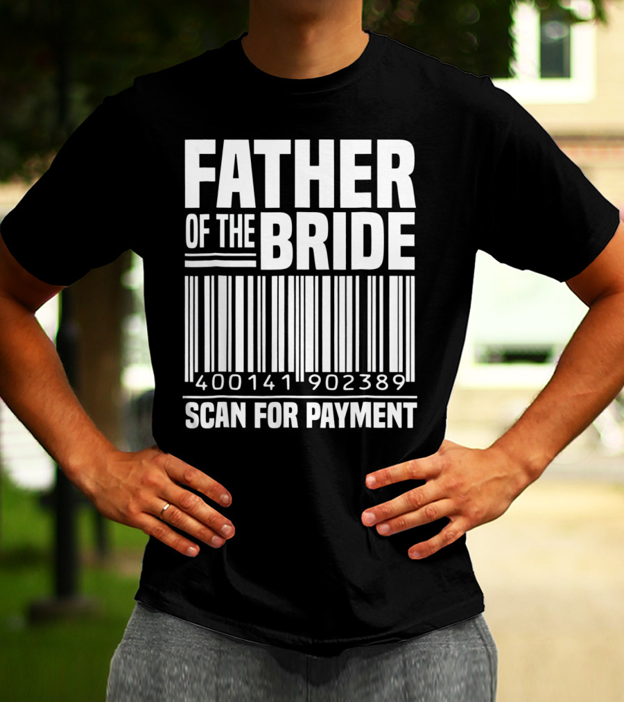 FATHER OF THE BRIDE SCAN FOR PAYMENT 400141902389 T-Shirt