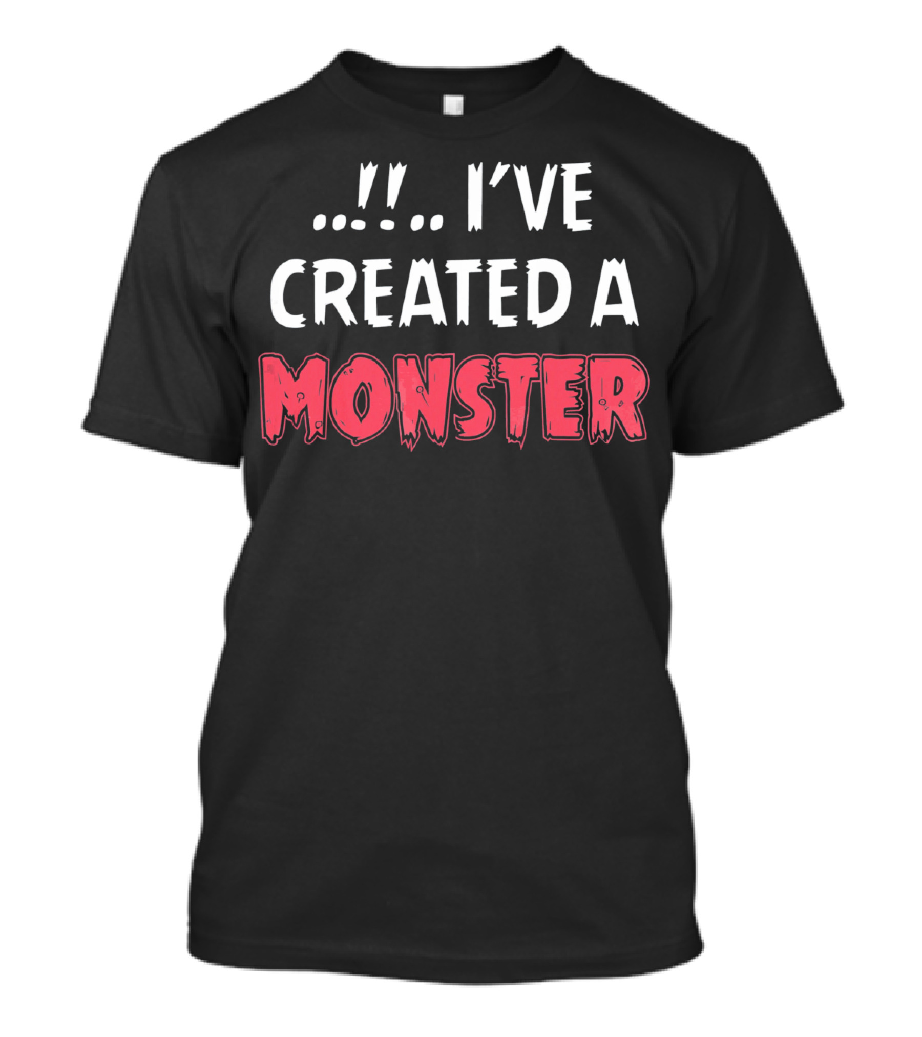 I've Created A Monster Fun Dad And Son Matching T-Shirt