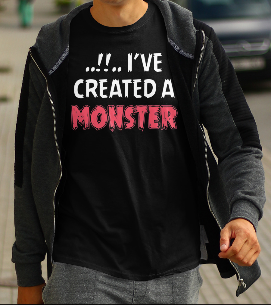 I've Created A Monster Fun Dad And Son Matching T-Shirt