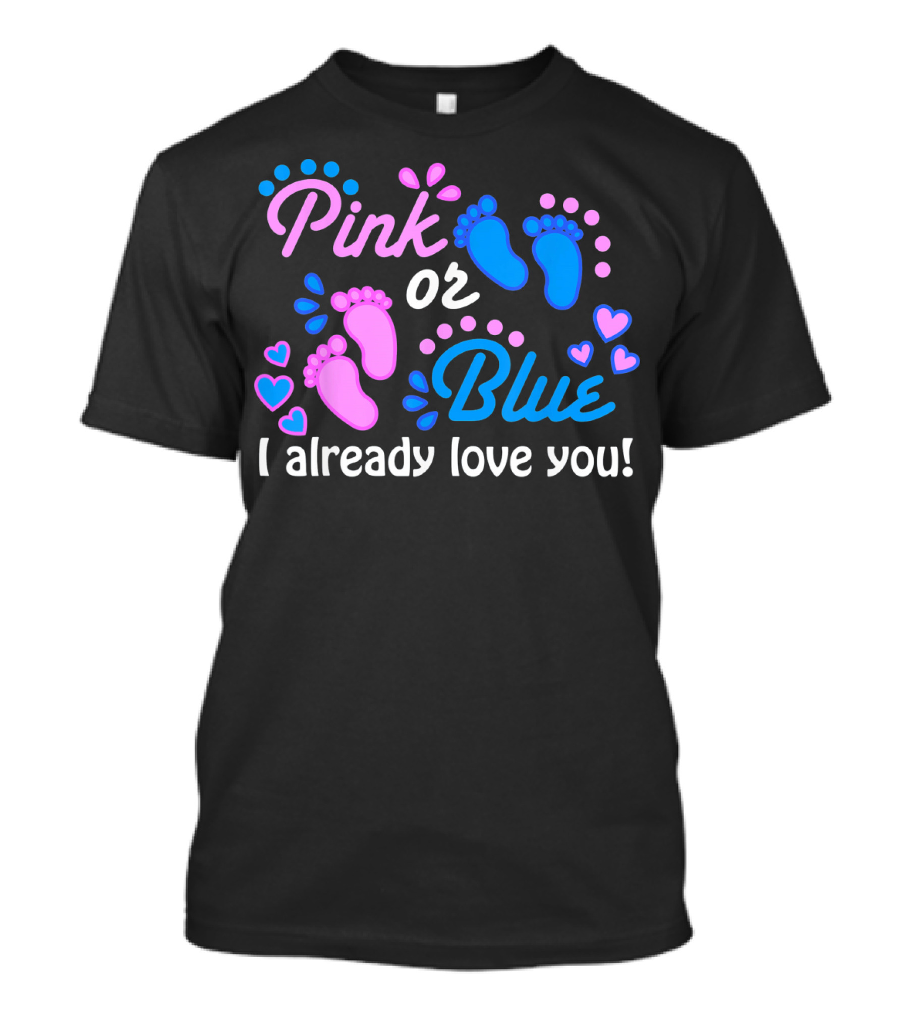 Pink Or Blue I Already Love You Gender Reveal T-Shirt
