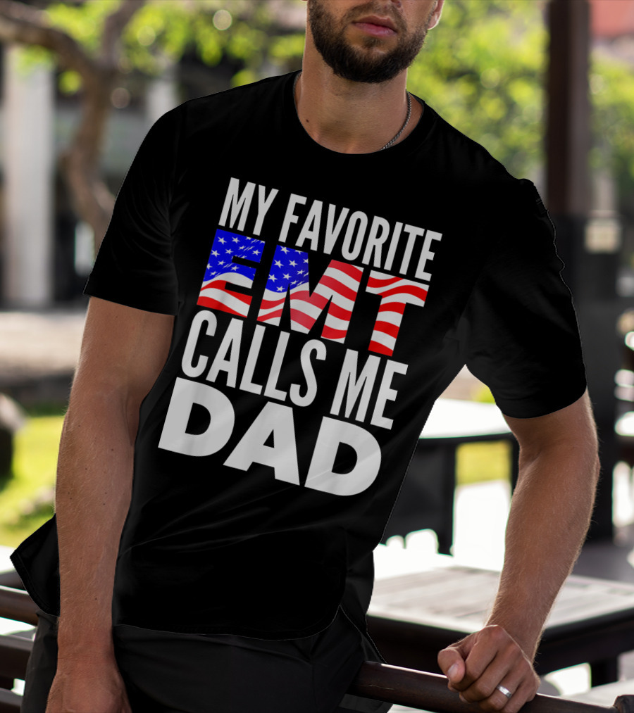 My Favorite EMT Calls Me Dad American Flag T-Shirt