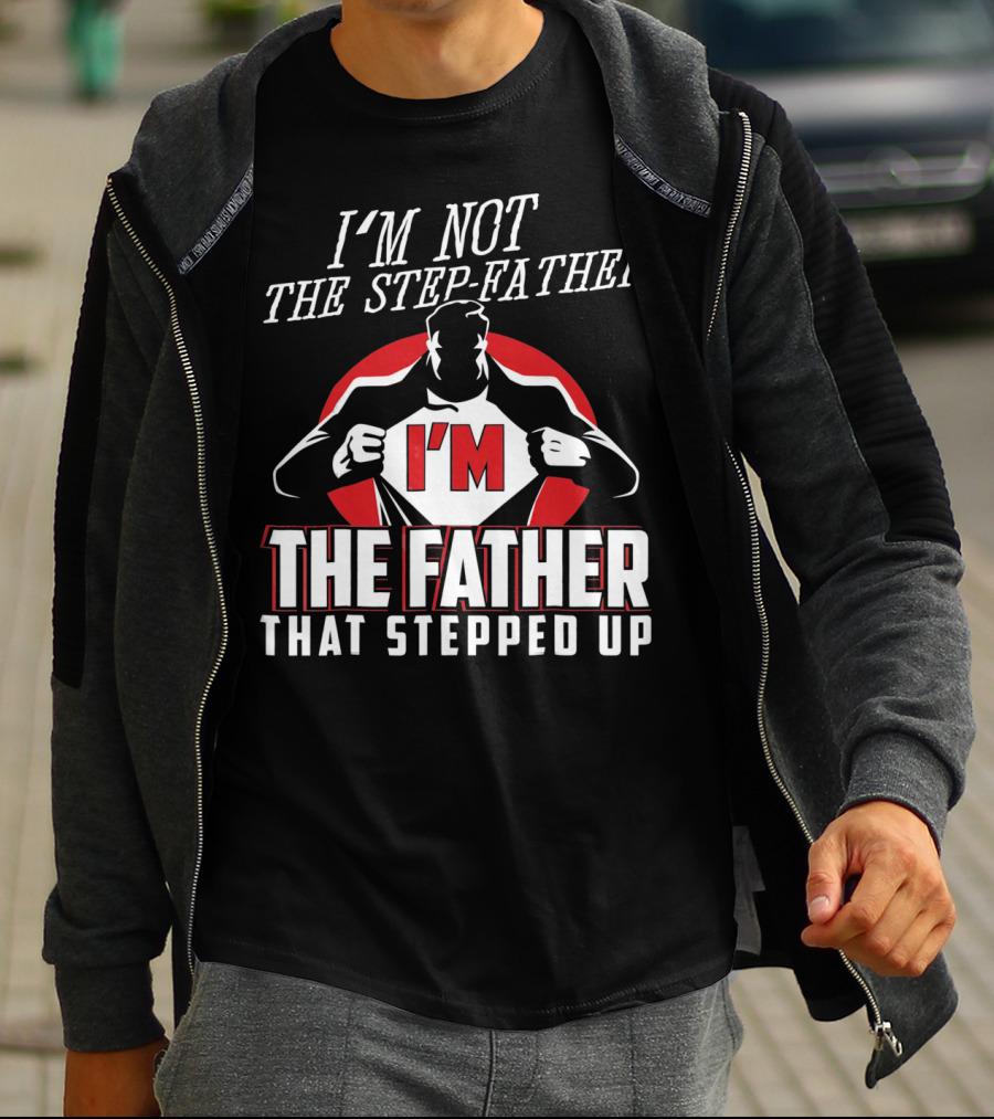 I'M Not The Step-Father I'M The Father That Stepped Up Heroic Silhouette With Red Circle T-Shirt