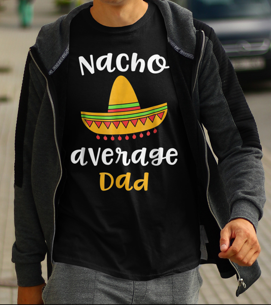 Nacho Average Dad Sombrero Mexican T-Shirt