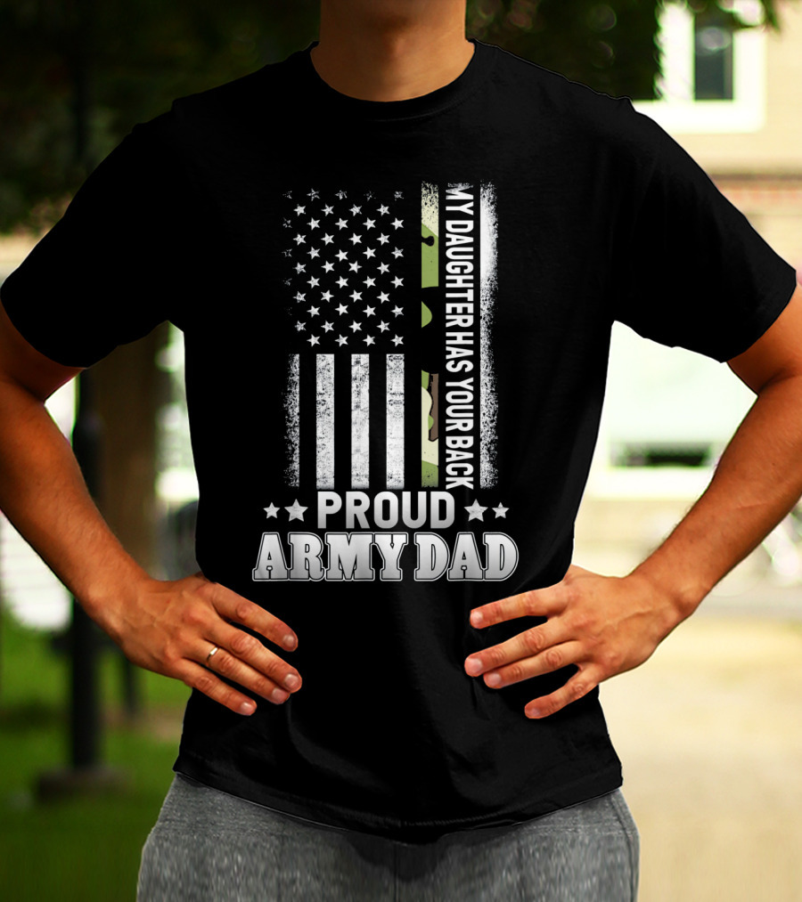 My Daughter Has Your Back Proud Army Dad T-Shirt