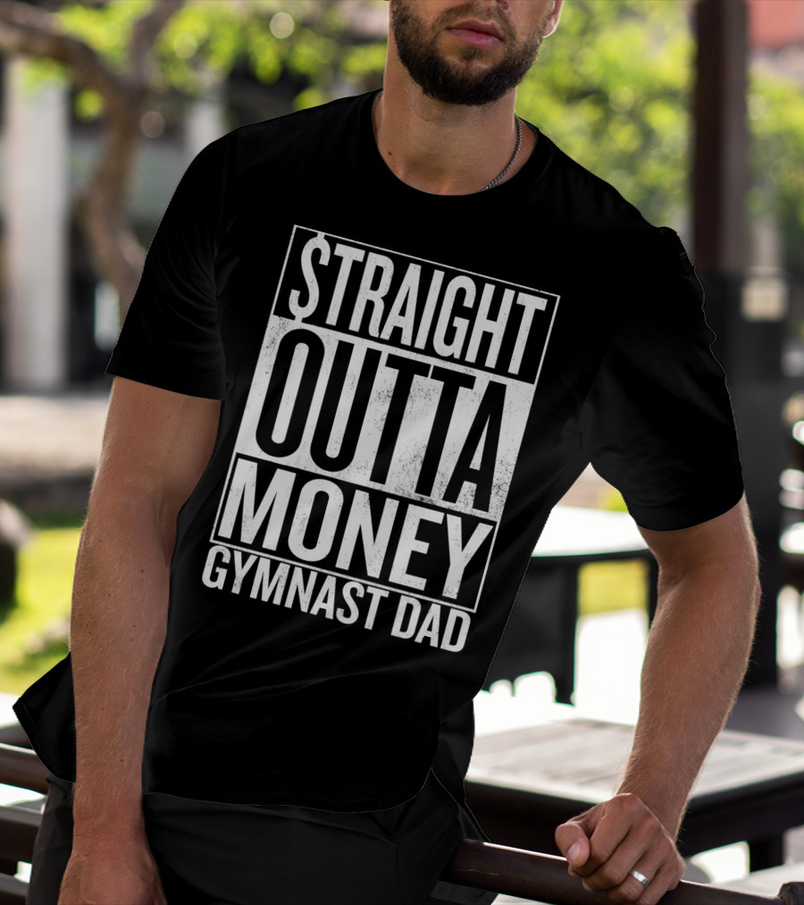 Straight Outta Money Gymnast Dad Father's Humor T-Shirt
