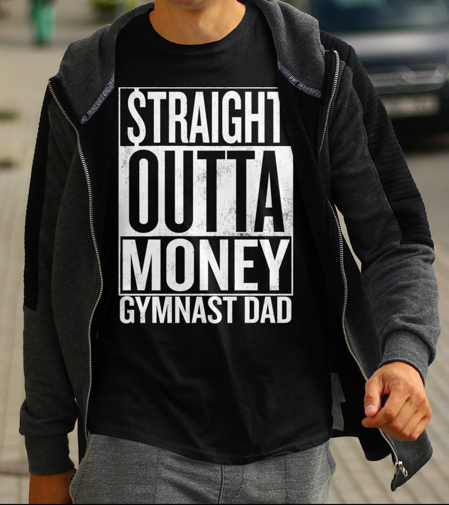 Straight Outta Money Gymnast Dad Father's Humor T-Shirt