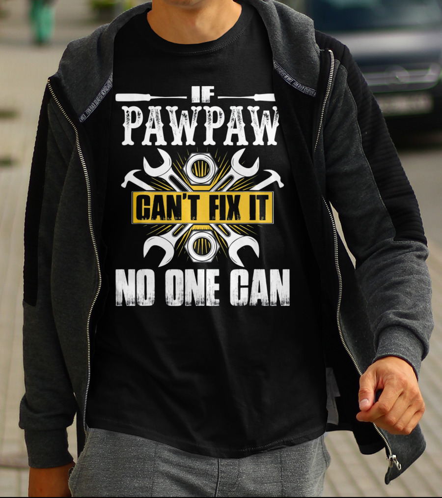 If Pawpaw Can't Fix It No One Can T-Shirt