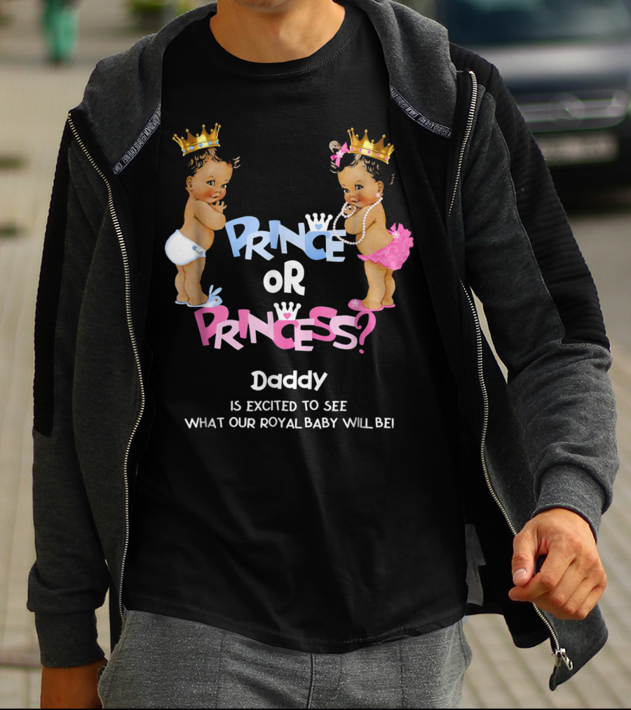 Prince Or Princess Daddy Is Excited To See What Our Royal Baby Will Be T-Shirt