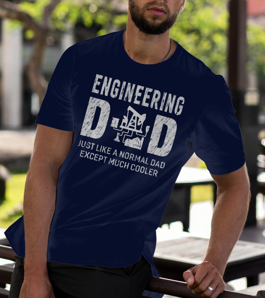 Engineering Dad Just Like A Normal Dad Except Much Cooler T-Shirt