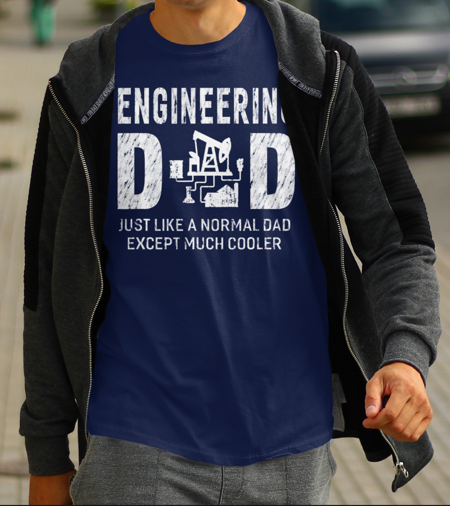 Engineering Dad Just Like A Normal Dad Except Much Cooler T-Shirt