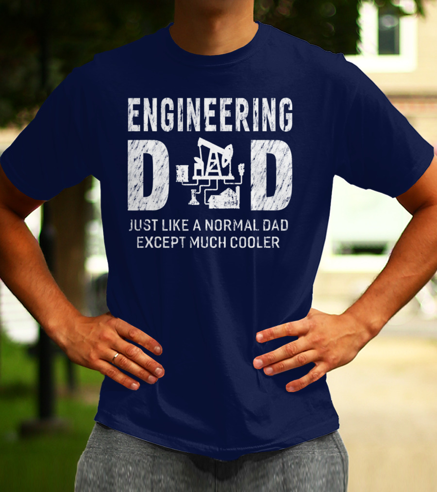 Engineering Dad Just Like A Normal Dad Except Much Cooler T-Shirt