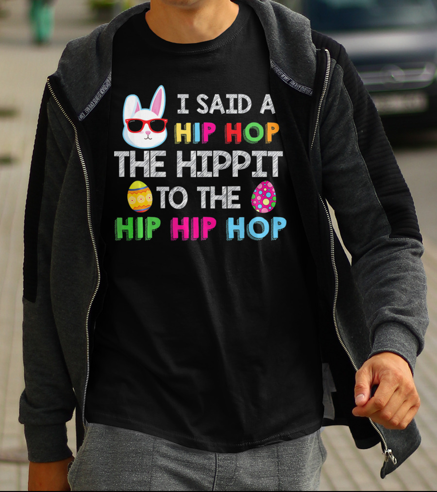 I Said A Hip Hop The Hippit To The Hip Hip Hop Bunny Egg T-Shirt