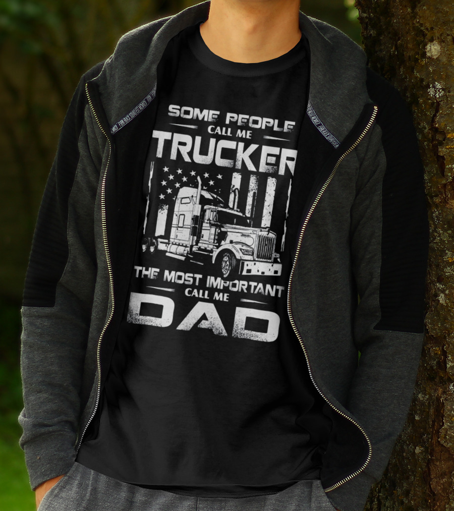 Some People Call Me Trucker The Most Important Call Me Dad T-Shirt