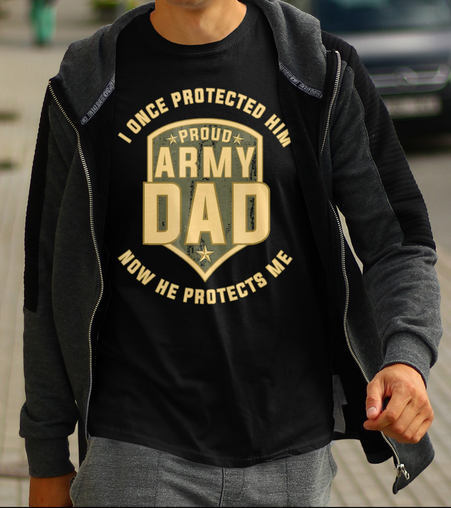 Proud Army Dad I Once Protected Him Now He Protects Me T-Shirt