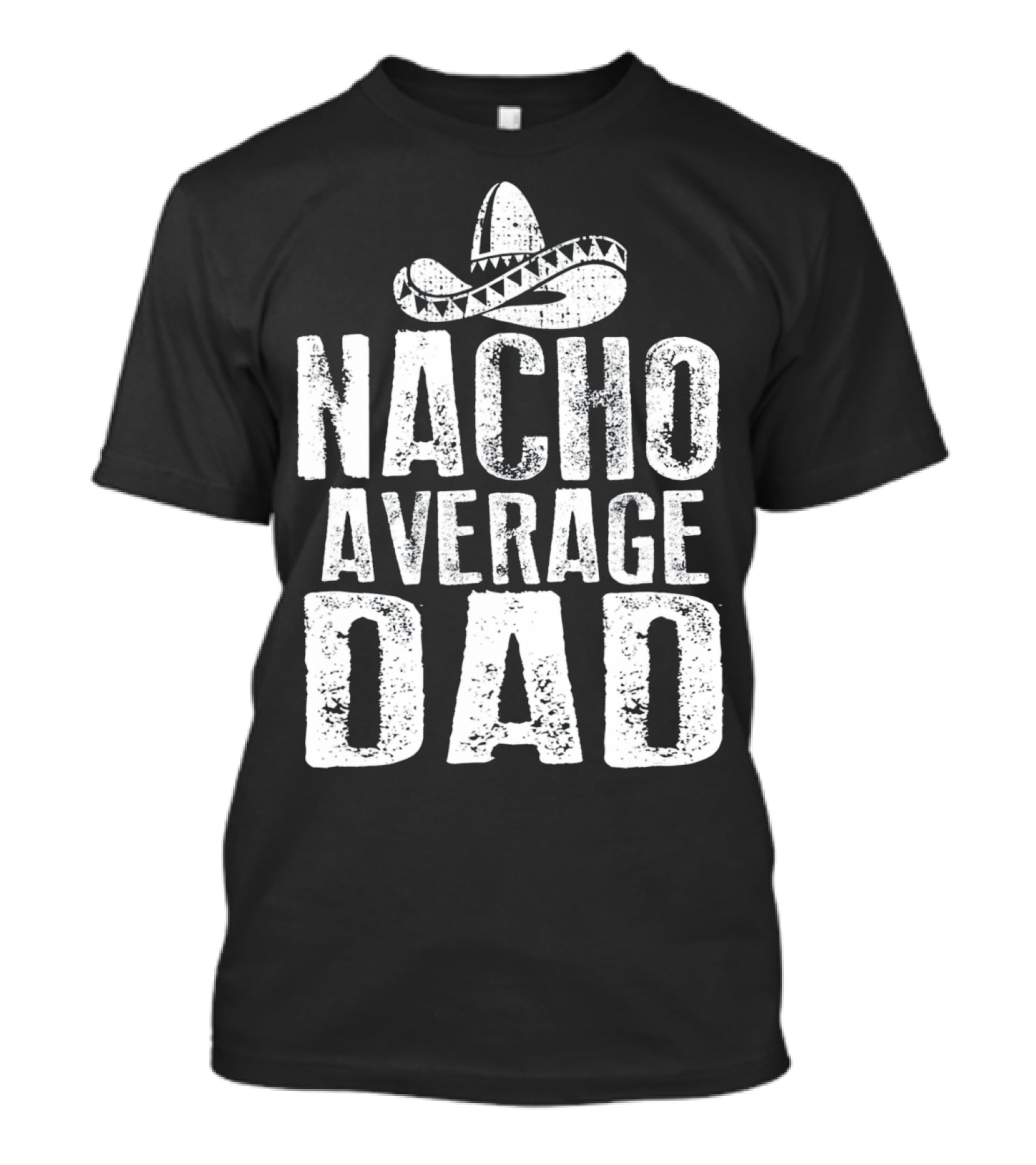Nacho Average Dad Sombrero Mexican Fiesta Humor T-Shirt