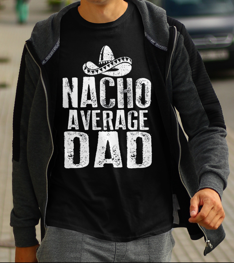 Nacho Average Dad Sombrero Mexican Fiesta Humor T-Shirt