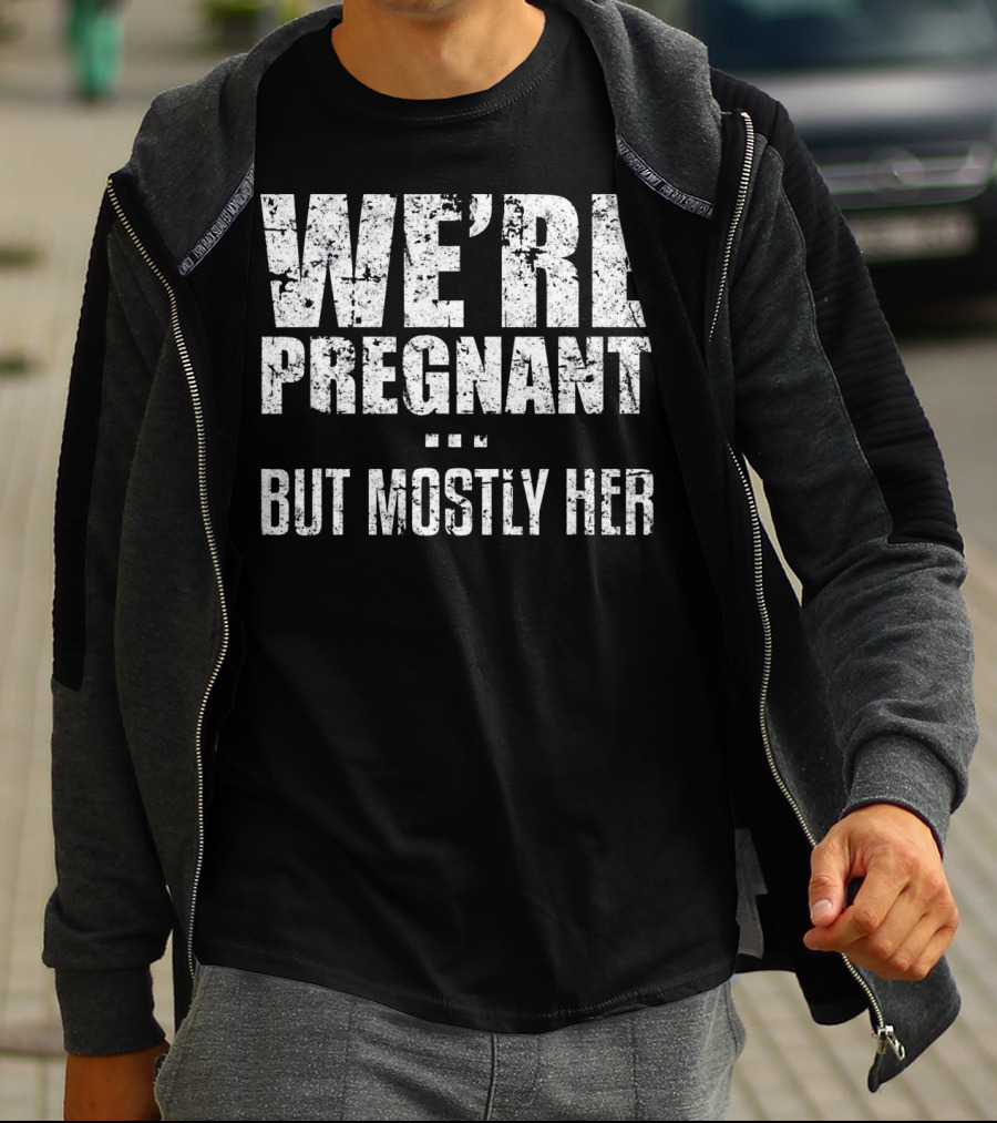 We're Pregnant But Mostly Her T-Shirt