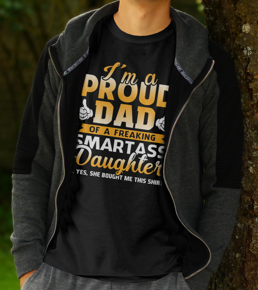 I'm A Proud Dad Of A Freaking Smartass Daughter T-Shirt
