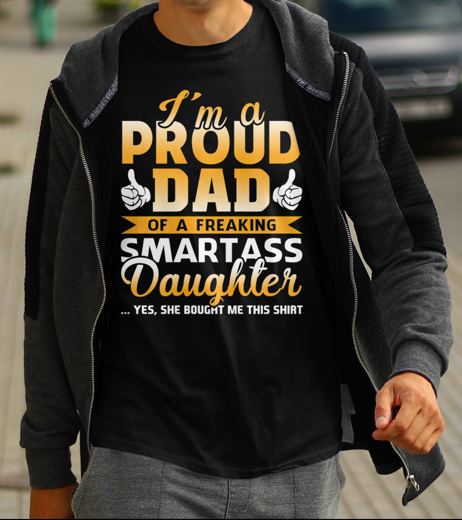 I'm A Proud Dad Of A Freaking Smartass Daughter T-Shirt