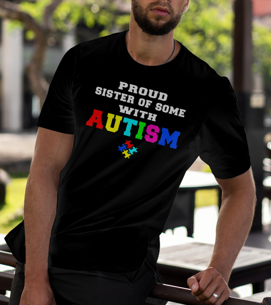 Proud Sister Of Someone With Autism Awareness Puzzle Piece T-Shirt
