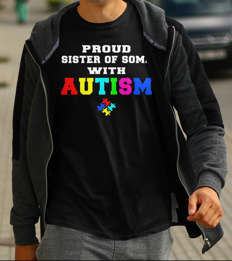 Proud Sister Of Someone With Autism Awareness Puzzle Piece T-Shirt