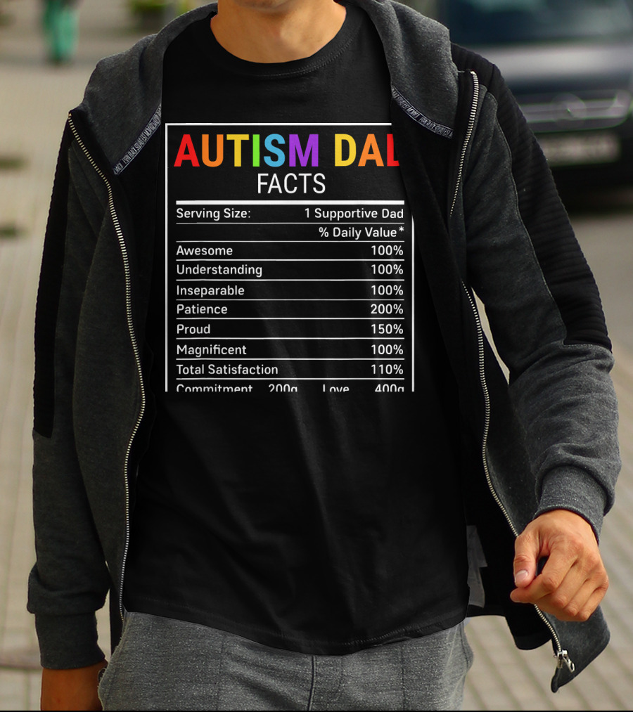 Autism Dad Facts Serving Size 1 Supportive Dad Awesome Understanding Inseparable Patience Proud Magnificent Total Satisfaction Commitment Love T-Shirt