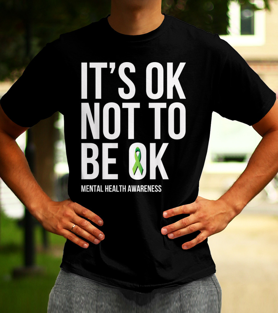 It's OK Not To Be OK Mental Health Awareness Green T-Shirt