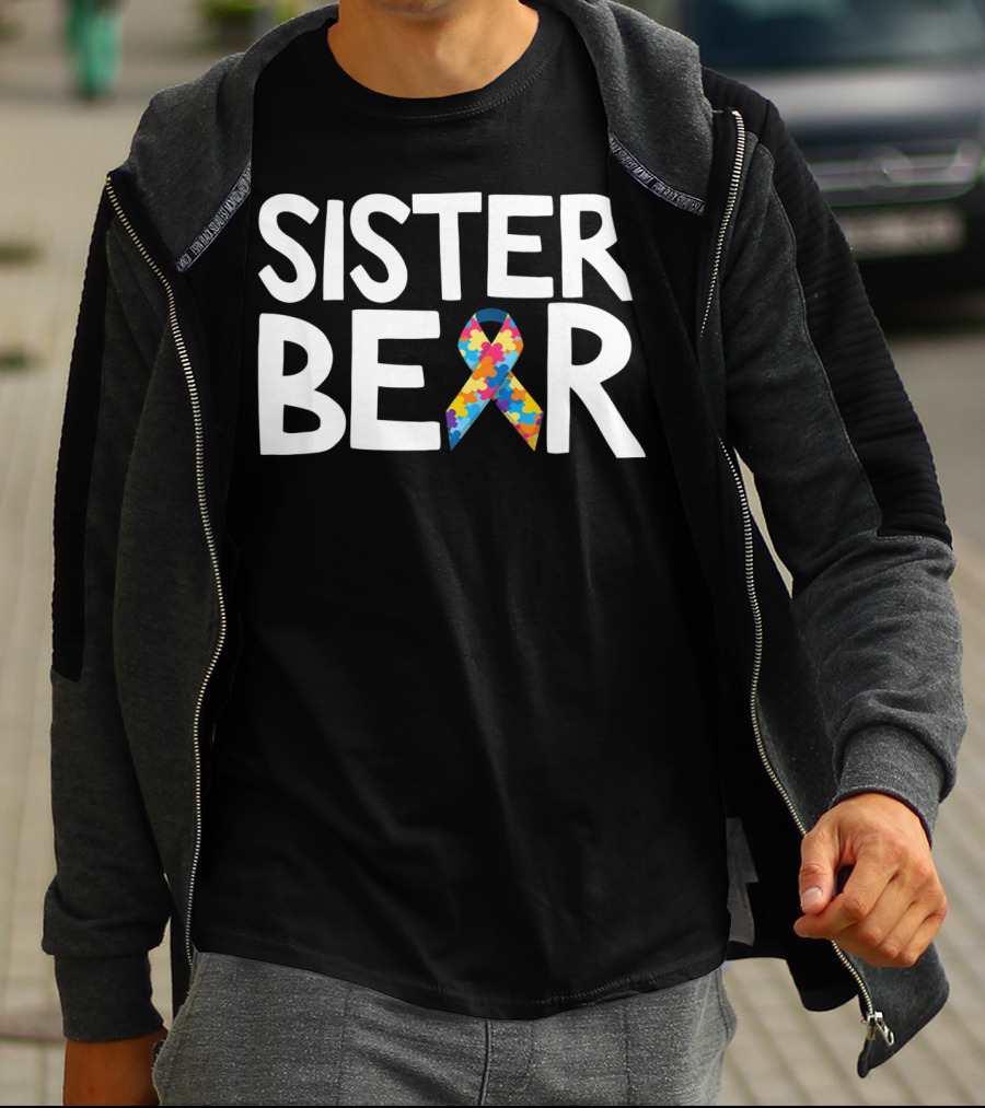 Sister Bear Autistic Autism Awareness T-Shirt