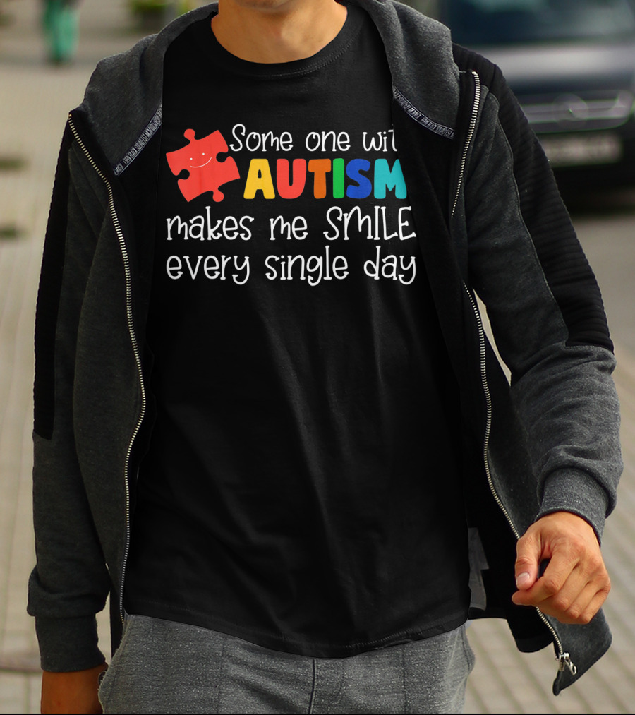 Some One With Autism Makes Me Smile Every Single Day T-Shirt