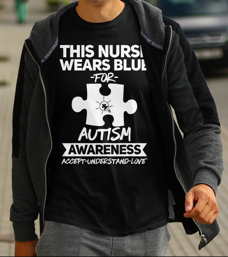 This Nurse Wears Blue For Autism Awareness Accept Understand Love T-Shirt