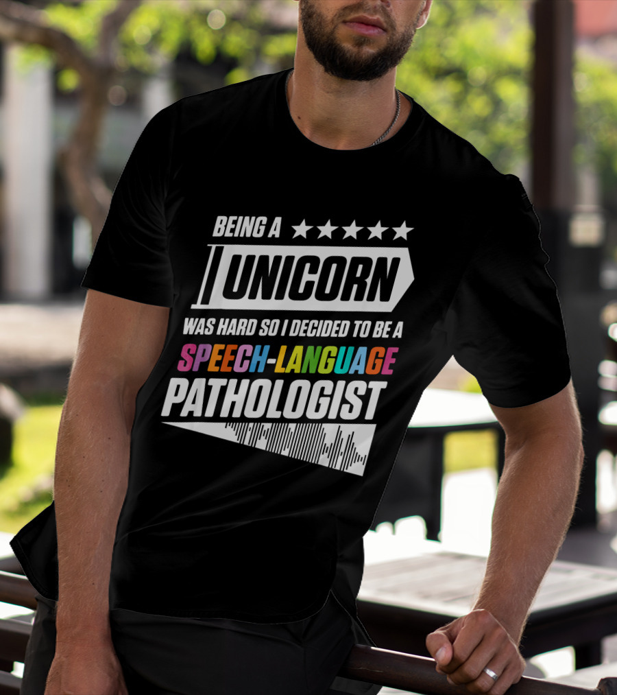 Being A Unicorn Was Hard So I Decided To Be A Speech-Language Pathologist T-Shirt