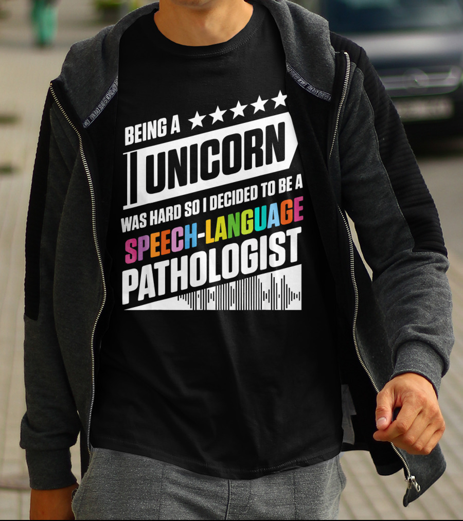 Being A Unicorn Was Hard So I Decided To Be A Speech-Language Pathologist T-Shirt
