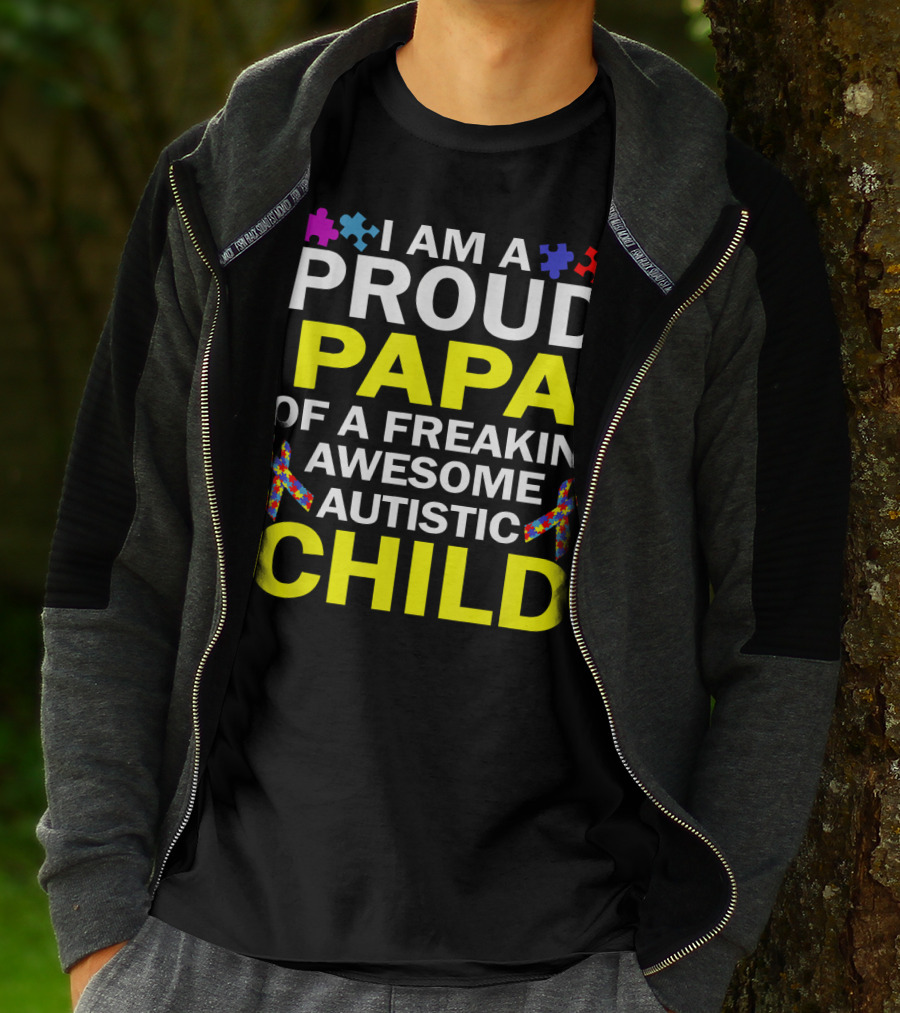 I Am A Proud Papa Of A Freakin' Awesome Autistic Child T-Shirt