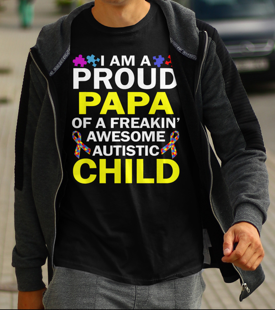 I Am A Proud Papa Of A Freakin' Awesome Autistic Child T-Shirt