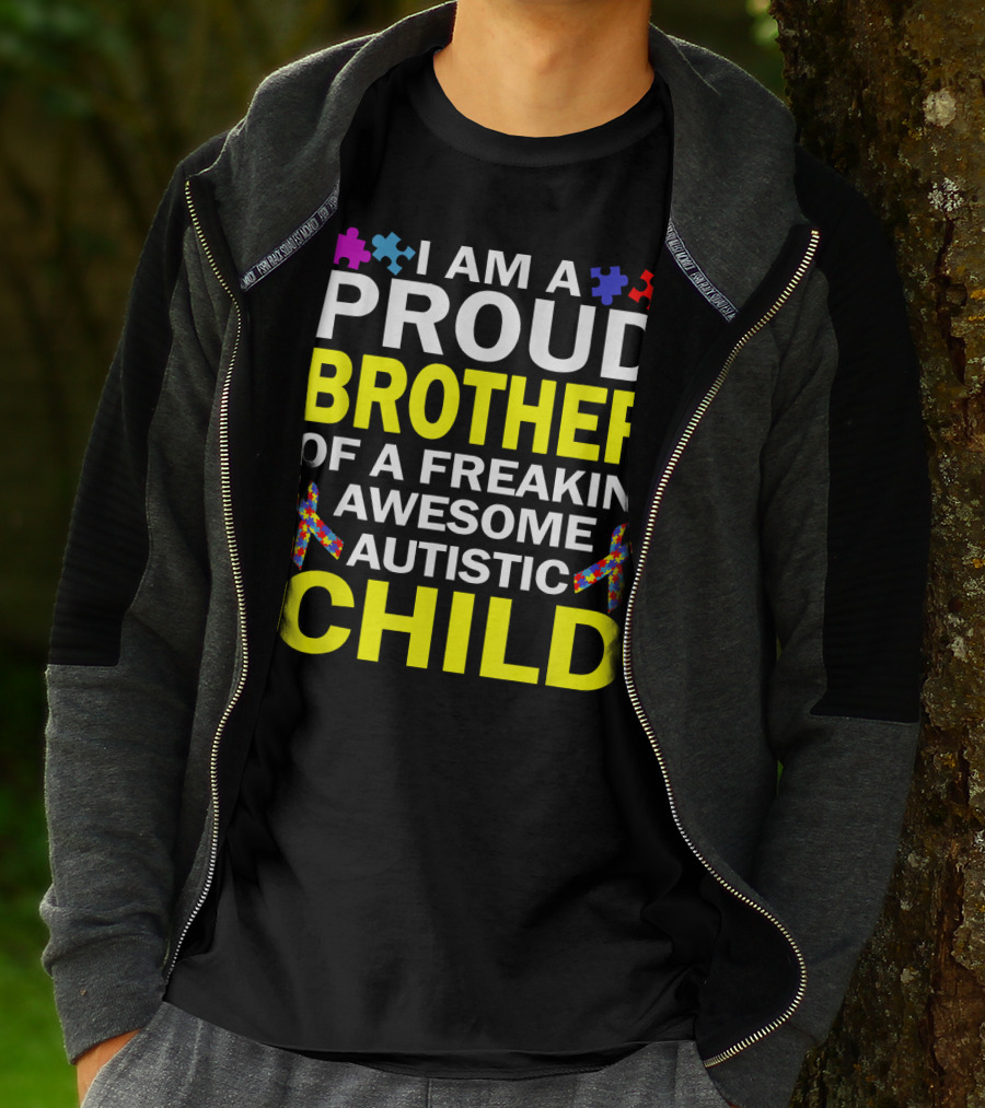 I Am A Proud Brother Of A Freakin' Awesome Autistic Child T-Shirt