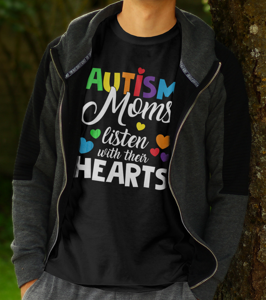 Autism Moms Listen With Their Hearts Colorful Text And Hearts T-Shirt