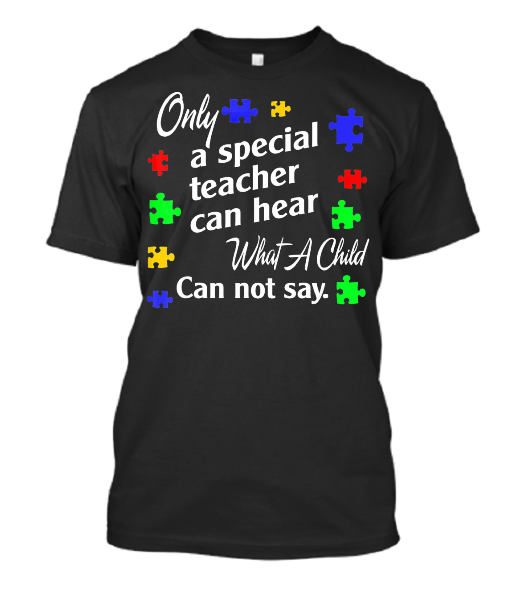 Autism Awareness Women Teacher Special Only A Special Teacher Can Hear What A Child Can Not Say T-Shirt