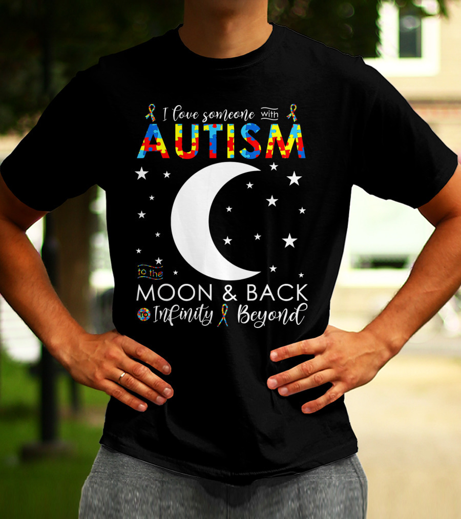 I Love Someone With Autism To The Moon And Back Infinity Beyond T-Shirt