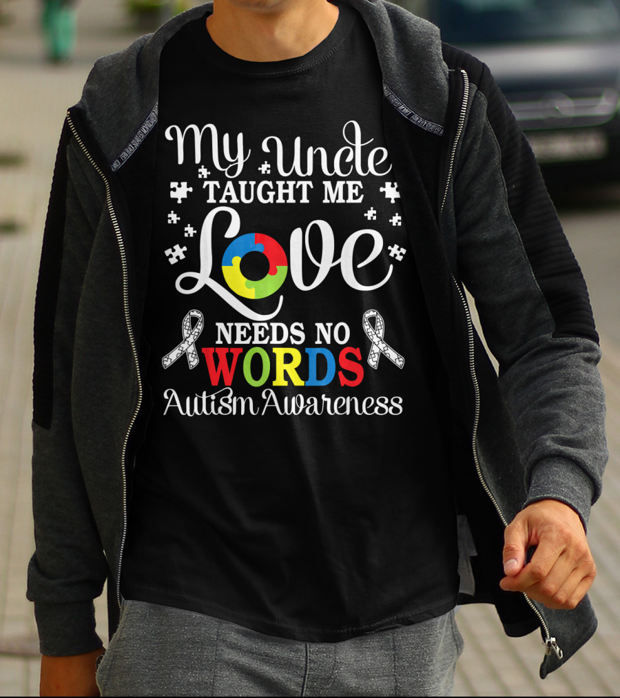 My Uncle Taught Me Love Needs No Words Autism Awareness T-Shirt