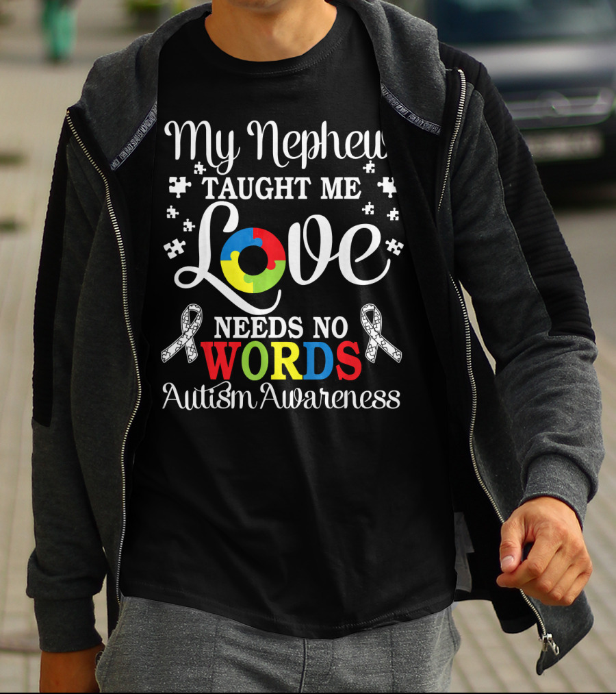 My Nephew Taught Me Love Needs No Words Autism Awareness T-Shirt