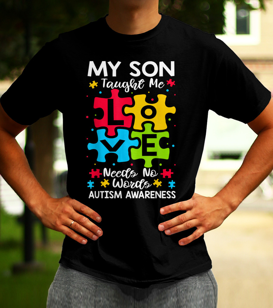 My Son Taught Me Love Needs No Words Autism Awareness Puzzle Hearts T-Shirt