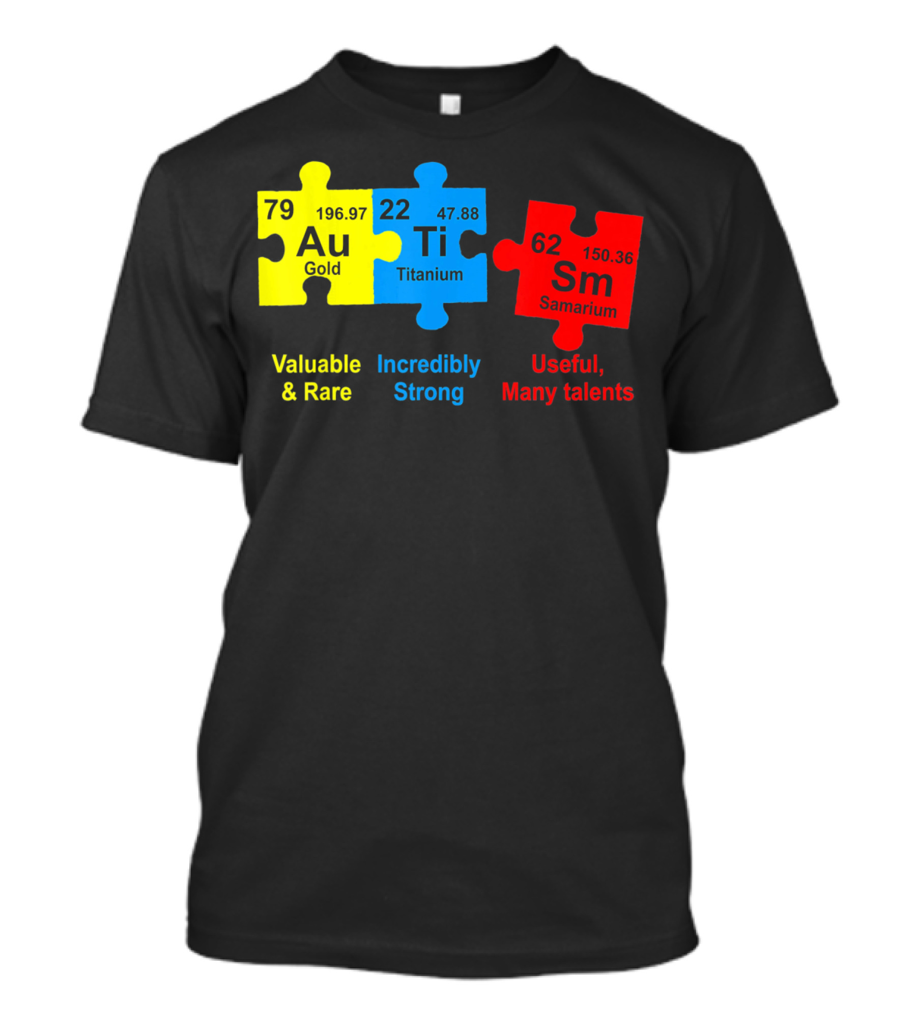 Autism Awareness Puzzle Elements Gold Titanium Samarium Valuable Rare Incredibly Strong Useful Many Talents T-Shirt