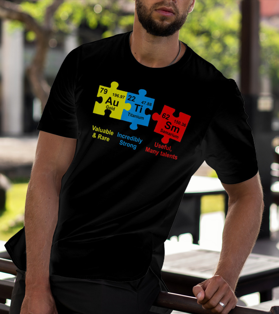Autism Awareness Puzzle Elements Gold Titanium Samarium Valuable Rare Incredibly Strong Useful Many Talents T-Shirt