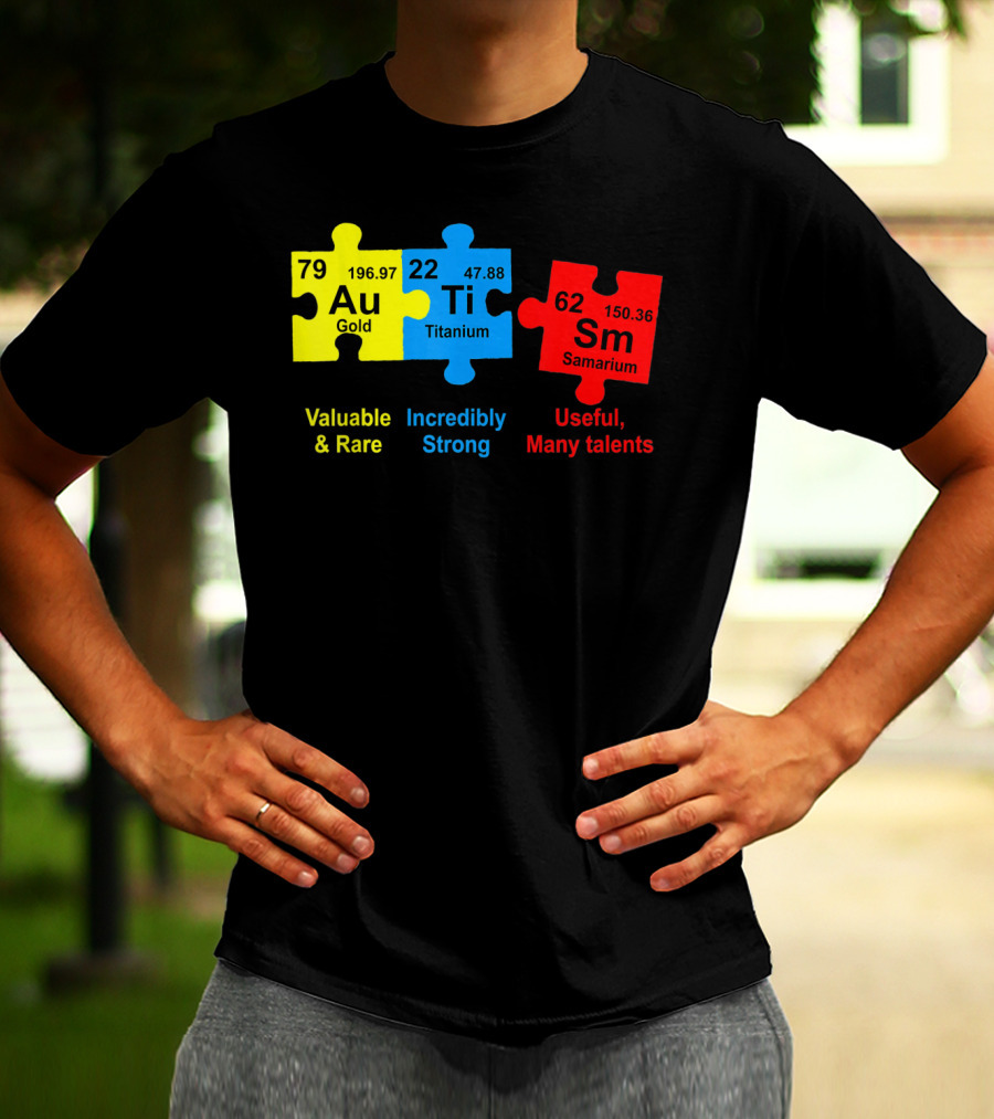 Autism Awareness Puzzle Elements Gold Titanium Samarium Valuable Rare Incredibly Strong Useful Many Talents T-Shirt